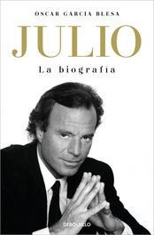 DEBOLSILLO, Julio Iglesias. La biografía, Óscar García Blesa - DEBOLSILLO