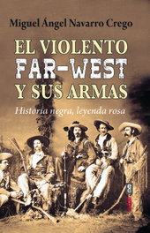 El violento Far-West y sus armas, Miguel Ángel Navarro Crego - EDAF EDITORIAL