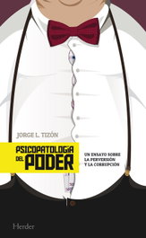 HERDER, Psicopatología del poder: ensayo sobre perversión y corrupción - Jorge L. Tizon