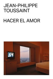 Hacer el amor, Jean-Philippe Toussaint - MALAS TIERRAS
