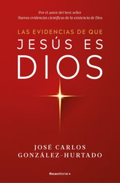 Las evidencias de que Jesús es Dios, José Carlos González-Hurtado - ROCA EDITORIAL