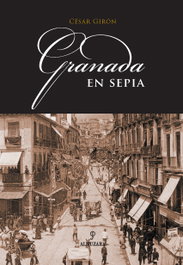 Granada en sepia, César Girón López - ALMUZARA EDITORIAL