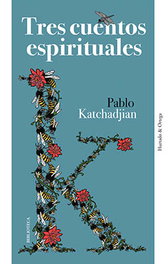 Tres cuentos espirituales, Pablo Katchadjian - HURTADO & ORTEGA (H&O)