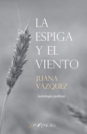 ARS POETICA, La espiga y el viento - Juana Vázquez