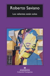 Los valientes están solos, Roberto Saviano - ANAGRAMA