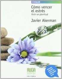 Cómo vencer el estrés, Javier Akerman - AUGA, EDITORA