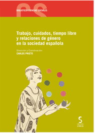 Trabajo, cuidados, tiempo libre y relaciones de genero en la sociedad española, Carlos Prieto (Coord.) - EDICIONES CINCA