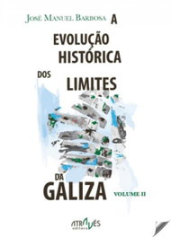 Evoluçâo Historica dos Limites da Galiza. Volume I, José Manuel Barbosa - Atraves Editora