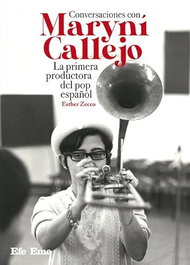 Conversaciones con Maryní Callejo. La primera productora del pop español, Esther Zecco - EFE EME