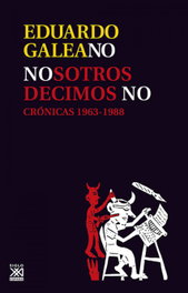 Nosotros decimos no, Eduardo H. Galeano - SIGLO XXI EDITORES