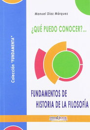 DIDACBOOK, ¡QUÉ PUEDO CONOCER?...FUNDAMENTOS DE HISTORIA DE LA FILOSOFÍA - Manuel Díaz Márquez