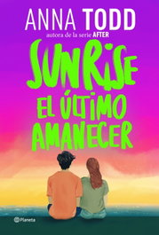 PLANETA, Sunrise. El último amanecer - Anna Todd