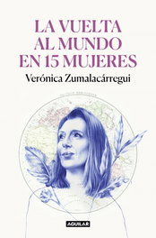 AGUILAR, La vuelta al mundo en 15 mujeres, Verónica Zumalacárregui - AGUILAR