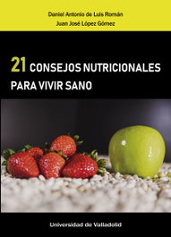 21 CONSEJOS NUTRICIONALES PARA VIVIR SANO, De Luis Román, Daniel Antonio, López Gómez, Juan José - UNIV.VALLADOLID