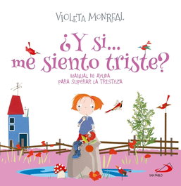 ¿Y si...me siento triste?, Violeta Monreal - San Pablo Editorial