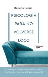 Psicología para no volverse loco, Roberto Colom - PLATAFORMA EDITORIAL