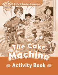 OXFORD UNIVERSITY PRESS, Oxford Read & Imagine Beginner: The Cake Machine Activity - OXFORD UNIVERSITY PRESS