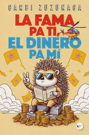 LA FAMA PA TI Y EL DINERO PA MI, Garbi Zuzunaga - Ediciones Passer