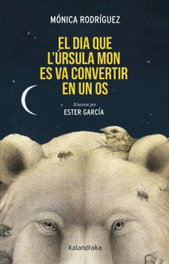 El dia que l´Úrsula Mon es va convertir en un os, Monica Rodriguez - KALANDRAKA