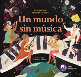 Un mundo sin música, Israel Gómez - HOLA MONSTRUO EDICIONES