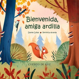 Bienvenida, amiga ardilla, Daniel Cañas - Cuento de Luz