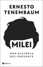 PENINSULA Milei: Una historia del presente, Ernesto Tenembaum - PENINSULA