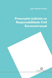 PRESUNÇÕES JUDICIAIS NA RESPONSABILIDADE CIVIL EXTRACONTRATUAL, Joao Marques Martins - PRINCIPIA