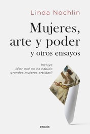 Mujeres, arte y poder y otros ensayos, Linda Nochlin - PAIDOS