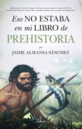 Eso no estaba en mi libro de prehistoria, Jaime Almansa - Almuzara Editorial