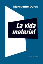 CLUB EDITOR, LA VIDA MATERIAL, Marguerite Duras - CLUB EDITOR