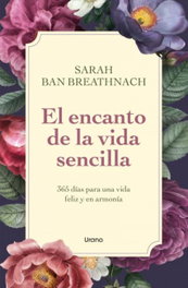 URANO EDITORIAL, El encanto de la vida sencilla, Sarah Ban Breathnach - URANO EDITORIAL