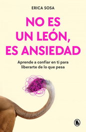 No es un león, es ansiedad, Erica Sosa - BRUGUERA S.A