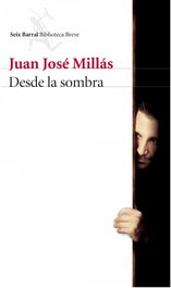 Desde la sombra, Juan José Millás - Seix Barral Ediciones