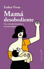 Mamá desobediente, Esther Vivas - CAPITAN SWING LIBROS