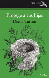 ALBA, Protege a tus hijas, Diana Tutton - Rara Avis