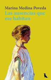 Las ausencias que me habitan, Marina Medina Poveda - MIL MADRES