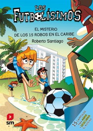 SM, Los futbolísimos 30: El misterio de los 15 robos en el Caribe, Roberto Santiago - SM