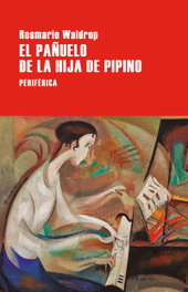 El pañuelo de la hija de Pipino, Rosmarie Waldrop - PERIFERICA EDITORIAL