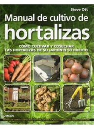 OMEGA MANUAL DE CULTIVO DE HORTALIZAS: COMO CULTIVAR Y COSECHAR