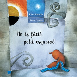 KALANDRAKA, No és fàcil, petit esquirol! - Elisa Ramon; Rosa Osuna