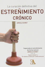 LA CURACIÓN DEFINITIVA DEL ESTREÑIMIENTO CRÓNICO, Arnold Ehret - LIBRERIA ARGENTINA (ELA)