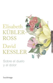 Sobre el duelo y el dolor, Elisabeth Kübler-Ross - LUCIERNAGA EDICIONES