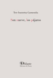 Son nueve, los pájaros, Tere Irastortza Garmendia - Olifante Ediciones de Poesía