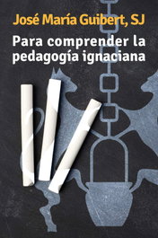 Para comprender la pedagogía ignaciana, Jose María Guibert - MENSAJERO