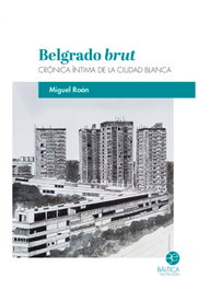 Belgrado brut, Miguel Roán - BALTICA EDITORIAL