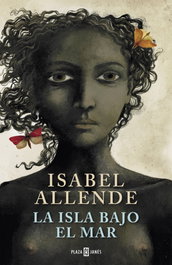 La isla bajo el mar, Isabel Allende - PLAZA & JANES