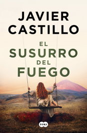 El susurro del fuego, Javier Castillo - SUMA DE LETRAS