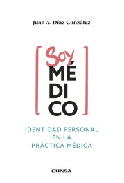 Soy médico: Identidad personal en la práctica médica, Juan Antonio Díaz González - EUNSA