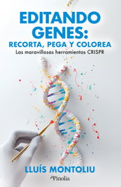 Editando genes: recorta, pega y colorea, Lluis Montoliu - Editorial Pinolia