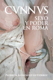 DESPERTA FERRO, Cunnus. Sexo y poder en Roma [Cvnnvs], Patricia González Gutiérrez